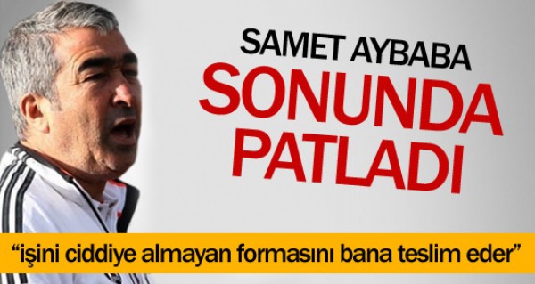 Samet Aybaba sonunda patlad